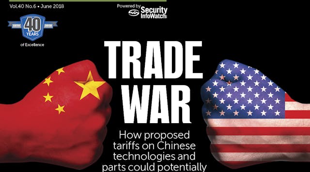 SD&amp;I&apos;s June 2018 Cover Story - Trade War: How proposed tariffs on Chinese technologies and parts could potentially impact security integrators, vendors and distributors