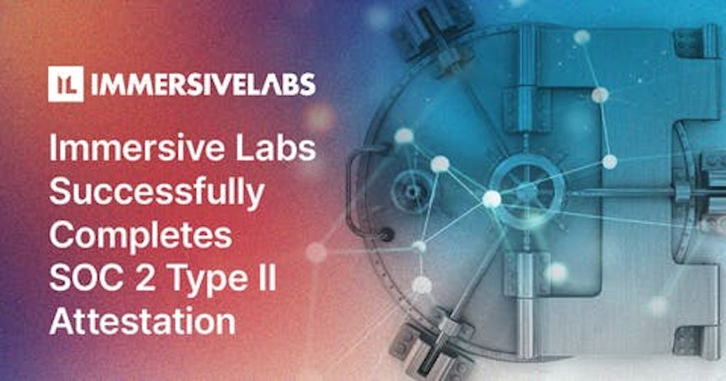 Immersive Labs successfully completes SOC 2 Type II attestation Security Info Watch