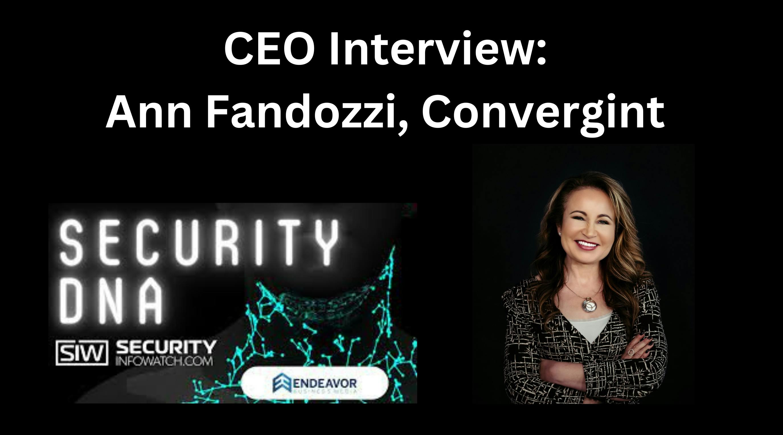 6622851cf2ecb2001eea33da Ceo Interview Ann Fandozzi Convergint Final